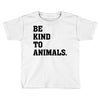 Be Kind To Animals Toddler T-shirt