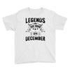 Legends Are Born In December Youth Tee