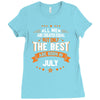 All Men Created Equal But The Best Born In July Ladies Fitted T-Shirt