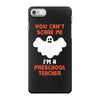 Halloween You Cant Scare Me Im A Preschool Teacher iPhone 7 Case