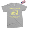 i'm retired Exclusive T-shirt