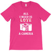 All i Need is Love A Camera T-Shirt