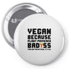 Vegan Because Plant Powered Badass Was Not an Offical Tittle FulL Pin-back button