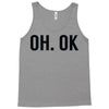 oh ok awesome Tank Top