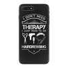 I Don't Need Therapy Just to Go Hairdressing iPhone 7 Plus Case