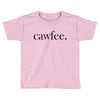 cawfee Toddler T-shirt