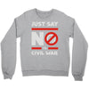 say no to civil war Crewneck Sweatshirt