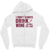 i don't always drink wine Zipper Hoodie