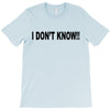 i don't know T-Shirt
