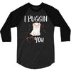 i puggin love you 3/4 Sleeve Shirt