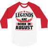 Legends Are Born In August 3/4 Sleeve Shirt
