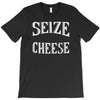 seize the cheese T-Shirt