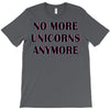 no more unicorns 2 T-Shirt