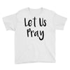 let us pray (2) Youth Tee