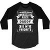 I've Been Called A Lot Of Names But Daddy Is My Favorite 3/4 Sleeve Shirt