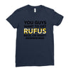 You Guys Want To Get Rufus Back Or What Sametimeless Ladies Fitted T-Shirt