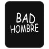 bad hombre Mousepad