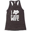 i love my awesome wife Racerback Tank