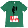 i need a beat T-Shirt