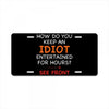 how do you keep an idiot entertained for hours see front License Plate