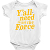 y'all need to use the force Baby Onesie
