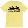 paddle faster i hear banjos T-Shirt