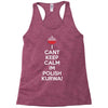 i can't keep calm i'm polish kurwa poland Racerback Tank