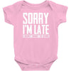 sorry i'm late i didn't want to come Baby Bodysuit