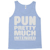 pun pretty much intended Tank Top