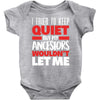 tried to keep quiet but my ancestors Baby Bodysuit