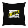 climbing thing wouldn't understand Throw Pillow