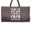 I&rsquo;M not the Step Papa I&rsquo;M The Papa That STEPPED UP Weekender Totes