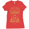 I Don't Need Therapy Just to Do Painting Ladies Fitted T-Shirt