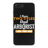 I Have Two Titles Dad And Arborist And I Rock Them Both iPhone 7 Plus Case