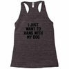 i just want to hang with my dog Racerback Tank