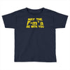 may the f= m.a be with you Toddler T-shirt