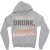 i don't get drunk Zipper Hoodie
