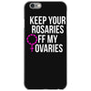 keep your rosaries off my ovaries iPhone 6/6s Case
