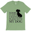 SORRY I CAN'T I HAVE PLANS WITH MY DOG T-Shirt