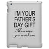 im your fathers day gift mom says youre welcome iPad 3 and 4 Case