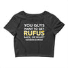 You Guys Want To Get Rufus Back Or What Sametimeless Crop Top