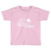 let's taco bout science march funny t sh Toddler T-shirt