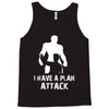I Have A Plan Attack Tank Top