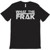 what the frak T-Shirt
