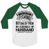 There Aren't  Many Things I Love More Than Fishing 3/4 Sleeve Shirt