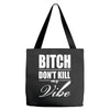 bitch dont kill my vibe Tote Bags
