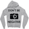 don't be negative camera Zipper Hoodie