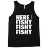 here fishy fishy fishy Tank Top