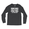 sometimes i wake up grumpy Long Sleeve Shirts
