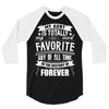 My Aunt Is Totally My Most Favorite Guy of All Time in the History of 3/4 Sleeve Shirt